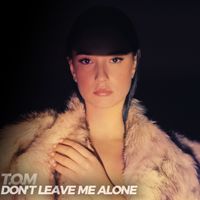 T.O.M - Don't Leave Me Alone