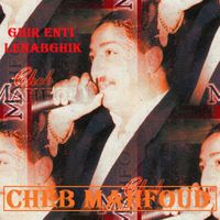 Cheb Mahfoud - Ghir enti lenabghik