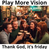 Play more vision - Thank God it's friday