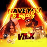 Vilx - Have You to Myself (Explicit)