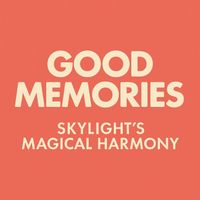 SKYLIGHT'S MAGICAL HARMONY - GOOD MEMORIES