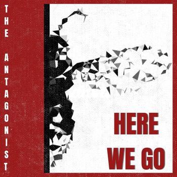 The Antagonist - Here We Go (Explicit)