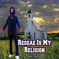 Marlon Clarke - Reggae Is My Religion