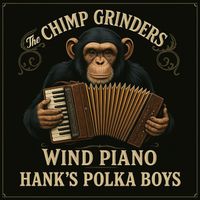 Hank's Polka Boys - The Chimp Grinders Wind Piano