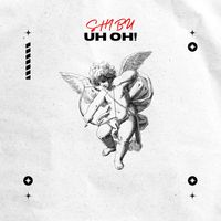Shibu - UH OH! (Explicit)