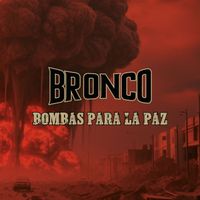 Bronco - Bombas para la paz