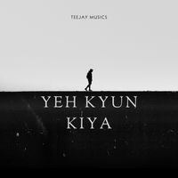 TeeJay - Yeh Tune Kyun Kiya?