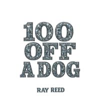 Ray Reed - 100 off a Dog (Explicit)