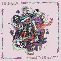 Los Tabanos Experience - Celebration Of A Psychedelic Decade Vol. I