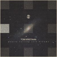 Tom Kristiaan - Gently Falling Into Dreams