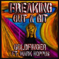 Goldfinger feat. Mark Hoppus - FREAKING OUT A BIT