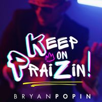 Bryan Popin - Keep on PraiZin