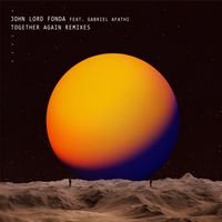 John Lord Fonda - Together Again (Remixes)