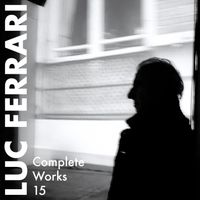 Luc Ferrari - Complete Works 15