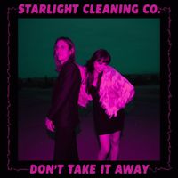 Starlight Cleaning Co. - Don't Take It Away