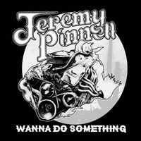 Jeremy Pinnell - Wanna Do Something