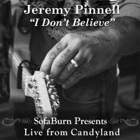 Jeremy Pinnell - I Don't Believe (Live from Candyland)