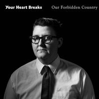 Your Heart Breaks - Our Forbidden Country