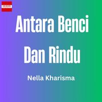 Nella Kharisma - Antara Benci dan Rindu