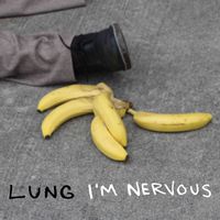 Lung - I'm Nervous (Explicit)