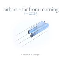 Holland Albright - Catharsis: Far from Morning