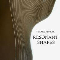 Selma Mutal - Resonant Shapes