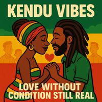 KENDU VIBES - Love Without Condition Still Real