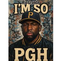 Rio Grande - I’m So Pgh (Explicit)