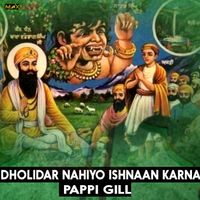 Pappi Gill - Dholidar Nahiyo Ishnaan Karna