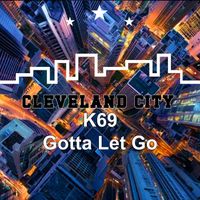 K69 - Gotta Let Go