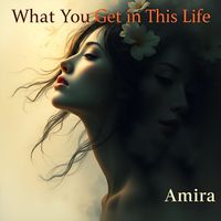 Amira - What You Get In This Life