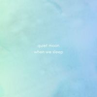 Quiet Moon - When We Sleep