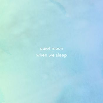 Quiet Moon - When We Sleep