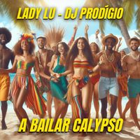 Lady Lu and DJ Prodígio - A Bailar Calypso