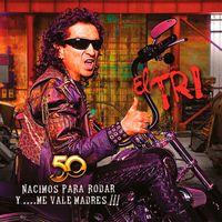 El Tri - Nacimos Para Rodar Y... Me Vale Madres!!! (Explicit)