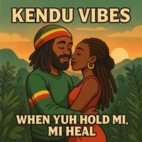 KENDU VIBES - When Yuh Hold Mi, Mi Heal