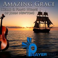 Prayer Pray - Amazing Grace (Cello & Piano Hymns of John Newton)