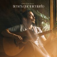 Marcos Gallo - Tienes Que Intentarlo