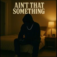 Nobody - Ain’t That Something (Explicit)