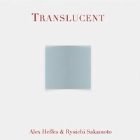Alex Heffes and Ryuichi Sakamoto - Translucent