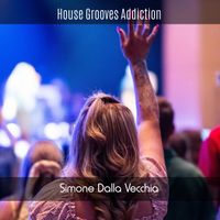 Simone Dalla Vecchia - House Grooves Addiction