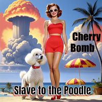 Slave to the Poodle - Cherry Bomb