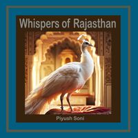 Piyush Soni - Whispers of Rajasthan