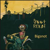 Snot Roket - Bigsnot