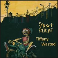 Snot Roket - Tiffany Wasted