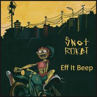 Snot Roket - Eff It Beep