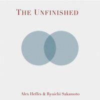 Alex Heffes and Ryuichi Sakamoto - The Unfinished