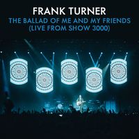 Frank Turner - The Ballad Of Me And My Friends (Live From Show 3000 [Explicit])