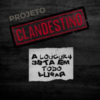 Projeto Clandestino - A Loucura Está em Todo Lugar