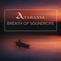 Ataraxia - Breath of Soundrops